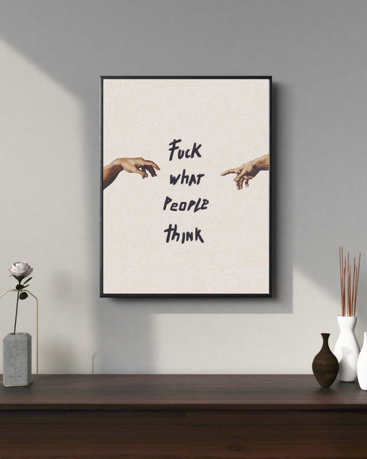 F*ck what People think | Motivation Posters