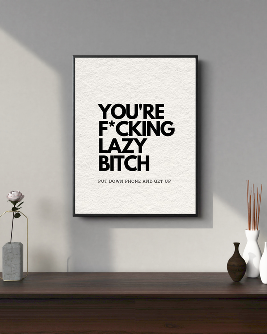 You're F*cking Lazy Bitch | Motivation Posters