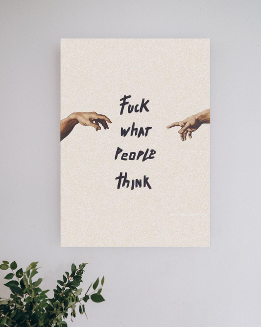 F*ck what People think | Motivation Posters
