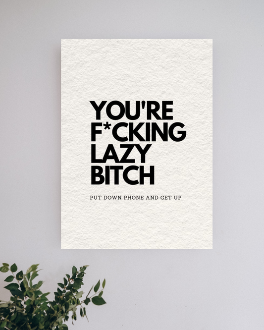 You're F*cking Lazy Bitch | Motivation Posters